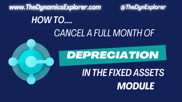 Dynamics 365 Business Central – How to cancel a full month of Depreciation in the Fixed Assets&nbsp;module