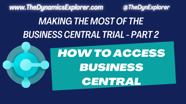 Dynamics 365 Business Central – Making the most of your Business Central Trial – Part 2 – How to access Business&nbsp;Central