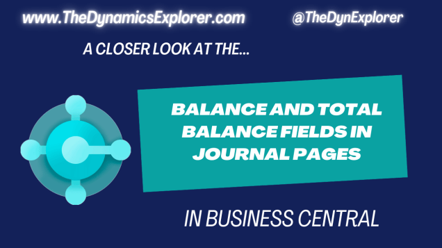 Dynamics 365 Business Central – A closer look at the Balance and Total Balance Fields in Journal&nbsp;pages
