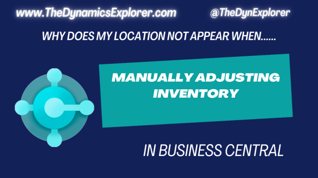 Dynamics 365 Business Central – Why does my Location not appear when manually adjusting&nbsp;Inventory