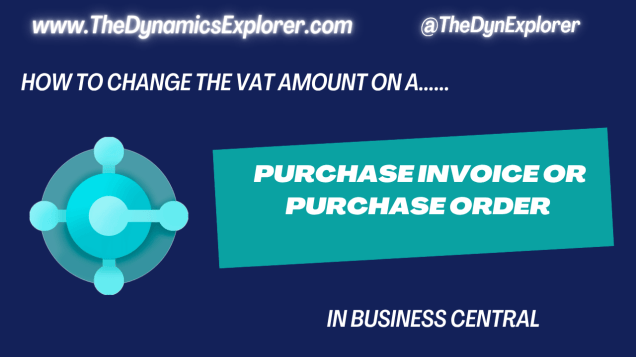 Dynamics 365 Business Central – How to change the VAT amount on a Purchase Invoice or Purchase&nbsp;Order