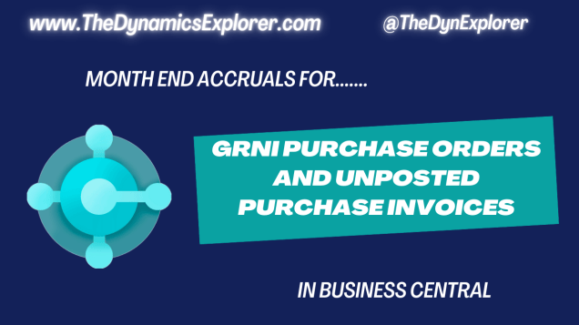 Dynamics 365 Business Central – Month End Accruals for GRNI Purchase Orders and Unposted Purchase&nbsp;Invoices