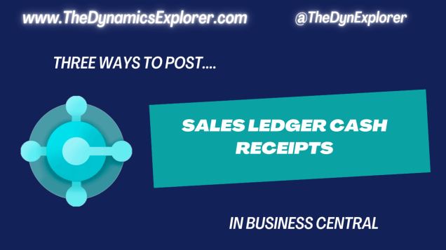 Dynamics 365 Business Central – Three ways to post Sales Ledger Cash Receipts in Business&nbsp;Central