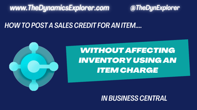 Dynamics 365 Business Central – How to post a Sales Credit for an Item without affecting Inventory using an Item&nbsp;Charge