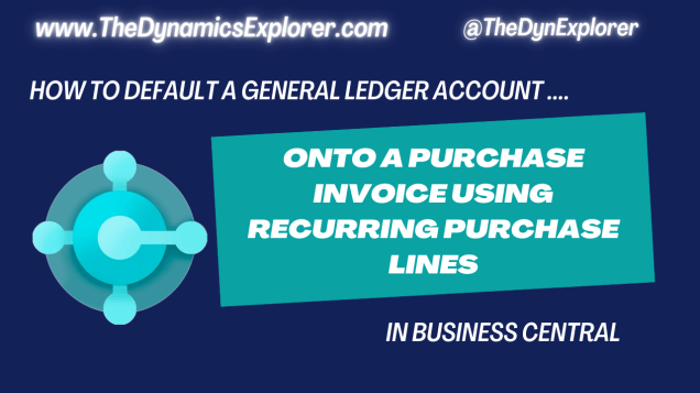 Dynamics 365 Business Central – How to default a General Ledger account onto a Purchase Invoice using “Recurring Purchase Lines”