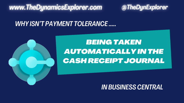 Dynamics 365 Business Central – Why isn’t Payment Tolerance being taken automatically in the Cash Receipt Journal?